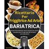 Independently published Ricettario Per Friggitrice Ad Aria Bariatrica: Ricette fritte deliziose, facili e salutari per aiutarti a perdere peso in ogni fase del recupero post-operatorio