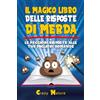 Independently published Il Magico Libro delle Risposte di Merda: Le peggiori risposte alle tue migliori domande: sarcasmo, inutilità e tanta ironia per ogni occasione
