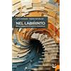 NeP edizioni Nel labirinto. Breve viaggio tra emozioni e letteratura. Nuova ediz.