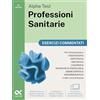 Alpha Test Professioni Sanitarie 2026-2027. Esercizi commentati. Per test di ammissione universitari. Con simulatore online