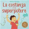 Slickcolors Inc La costanza è il mio superpotere: Un libro sulle emozioni che aumenta l'autostima, il coraggio e la determinazione