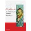 Luni Editrice Van Gogh. Il suicidato della società
