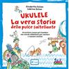 Curci Ukulele. La vera storia della pulce saltellante. Avventura sonora per bambini con schede didattiche per cantare e suonare insieme. Ediz. a colori. Con playlist online
