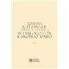 Libreria Editrice Vaticana Opera omnia di Joseph Ratzinger. In dialogo con il proprio tempo (Vol. 13/1-2)