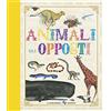 La Margherita Animali. Gli opposti. Ediz. illustrata