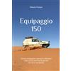 Roberto Picogna Equipaggio 150: Polvere, divagazioni, pensieri e riflessioni nella scia di una Fiat Panda 4x4 che corre nel deserto.
