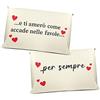 love print San Valentino Coppia Di Federe 50x80 ti amerò come accade nelle favole PER LUI E, LEI Colore BEIGE CHIARO