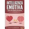 EoB INTELLIGENZA EMOTIVA - Il potere delle emozioni e dei sentimenti: Come leggere gli altri con l'empatia e la psicologia, controllare i sentimenti, imparare la calma ed ottenere più felicità e successo