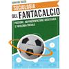 Homeless Book Sociologia del fantacalcio. Passione, rappresentazione identitaria e patologia sociale
