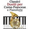 CREATESPACE Classici Duetti per Corno Francese e Pianoforte: Facile Corno Francese! Con musiche di Bach, Strauss, Tchaikovsky e altri compositori