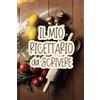 Independently published Il mio ricettario da scrivere: Il diario della tua cucina, pronto per custodire ricette dolci e salate, per friggitrice ad aria, cocktail, e molto altro.