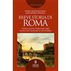 Newton Compton Editori Breve storia di Roma. Tutta la lunga storia dell'Urbe: da piccolo villaggio a Città Eterna