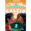Luca Martin Un Sogno Chiamato Calcio 2 - Un Campionato Da Vivere: Un Libro Sul Calcio Per Bambini di 7 8 9 10 11 anni, Per La Fiducia In Se Stessi, Lo Spirito Di Squadra E La Bellezza Di Credere Nei Propri Sogni