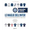 Giunti Psychometrics Le maglie dell'Inter. Tutte le divise nerazzurre dal 1908 a oggi. Nuova ediz.