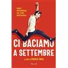 RIZZOLI NARRATIVA Ci baciamo a settembre. Diario sentimentale dal tempo senza scuola