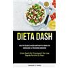 Allen Jervey Dieta Dash: Ricette golose a basso contenuto di sodio per abbassare la pressione sanguigna (Dieta dash per principianti per una rapida perdita di peso)