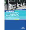 Edizioni Giuridiche Simone Manuale della normativa del trasporto locale. Dal quadro europeo alla regolamentazione nazionale