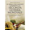 Newton Compton Editori Le armi che hanno cambiato la seconda guerra mondiale. Le origini e l'evoluzione dei letali strumenti che hanno cambiato la storia