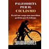 CREATESPACE PALEODIETA Per Il CICLISMO: Fa del tuo corpo una macchina perfetta per il ciclismo