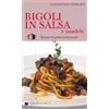 De Bastiani Bigoli in salsa e taiadele. Ricette di pasta tradizionali