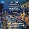 Naxos Gabriel Faure: Ballade, Op. 19; Fantaisie, Op. 111 & Francis Poulenc: Piano Concerto; Aubade