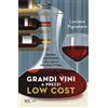 Rizzoli Grandi vini a prezzi low cost. Guida anticrisi alle migliori etichette d'Italia