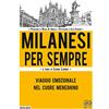 ANTOLOGICA Milanesi per sempre. Viaggio emozionale nel cuore meneghino