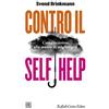 Cortina Raffaello Contro il self help. Come resistere alla mania di migliorarsi