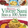 Macro Edizioni Ricette per vivere sani fino a 100 anni. La buona alimentazione mediterranea