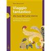 Alos Viaggio fantastico. Alla luce del lume eterno. Le straordinarie invenzioni del principe di Sansevero