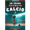 Luca Martin Un Sogno Chiamato Calcio 3 - Ora o Mai Più: Un Libro Sul Calcio Per Bambini di 7 8 9 10 11 anni, Per La Fiducia In Se Stessi, Lo Spirito Di Squadra E La Bellezza Di Credere Nei Propri Sogni
