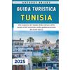 Independently published Guida Turistica Tunisia 2025: Alla scoperta del meglio della cultura, della cucina e dell'avventura nella gemma nascosta del Nord Africa