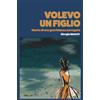 Fuoriasse Edizioni Volevo un figlio. Diario di una gravidanza surrogata