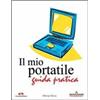 Mondadori Informatica Il mio portatile. Guida pratica Olivier Pavie