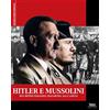 Sprea Editori Hitler e Mussolini. Due destini paralleli, dall'ascesa alla caduta