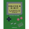 Coppola Editore Calcio a 8-bit. Il binomio che ha scritto la storia