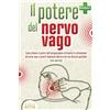 EoB Il potere del nervo vago: Come attivare il potere dell'autoguarigione attraverso la stimolazione del nervo vago e poterti finalmente liberare dei tuoi disturbi quotidiani (con esercizi)