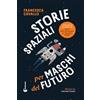 Francesca Cavallo Storie Spaziali per Maschi del Futuro