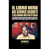 HOW2 Edizioni IL LIBRO NERO DEI SERVIZI SEGRETI E DEI GRANDI MISTERI D'ITALIA: Tutto quello che devi sapere sui Casi Moro, Pecorelli, P2, Brigate Rosse, Anni di Piombo, Stragi, Golpe, Complotti, ecc.