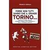 Newton Compton Editori Forse non tutti sanno che il grande Torino... Curiosità, storie inedite, aneddoti storici e fatti sconosciuti della leggenda granata
