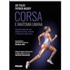 Piccin-Nuova Libraria Corsa e anatomia umana. Manuale illustrato per migliorare forza, velocità e resistenza nella corsa