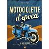 2M Motociclette d'epoca. Le moto di ferro: «conoscerle per restaurarle o customizzarle». Ediz. illustrata