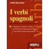 Hoepli I verbi spagnoli. Regolari, irregolari, ausiliari, pronominali, impersonali, difettivi, con doppio participio passato Aliria Dallaglio