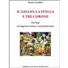 Libreria Editrice Fiorentina Il giglio, la stella e tre corone. I Re Magi, una leggenda cristiana e una festa fiorentina Franco Cardini