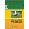 Calzetti Mariucci Didattica e gioco per il portiere nella scuola calcio. Con DVD Claudio Del Ciello;Roberto Patacchiola