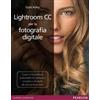 Pearson Lightroom CC per la fotografia digitale Scott Kelby