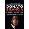 Edizioni Epoké Donato Bilancia: Il serial killer che terrorizzò l'Italia