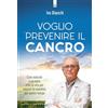 Edizioni Il Punto d'Incontro Voglio prevenire il cancro. Cure naturali e un sano stile di vita per vincere la malattia del nostro tempo