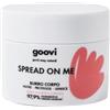 Goovi, Spread On Me Burro Corpo Nutriente e Idratante con Burro di Karitè e Olio di Mandorla per Pelle Secca, Texture Soffice a Rapido Assorbimento, Azione Protettiva e Lenitiva, 150 g