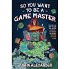 MacMillan (US) So You Want To Be A Game Master?: Everything You Need to Start Your Tabletop Adventure for Dungeons and Dragons, Pathfinder, and Other Systems